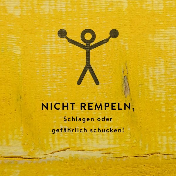 Nicht rempeln, schlagen oder gefährlich schucken!